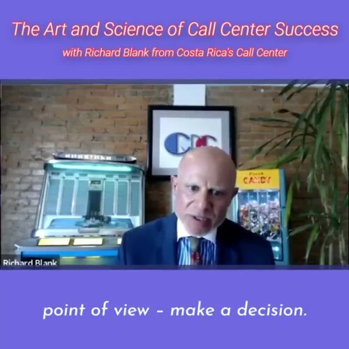 CONTACT-CENTER-PODCAST-Richard-Blank-from-Costa-Ricas-Call-Center-on-the-SCCS-Cutter-Consulting-Group-The-Art-and-Science-of-Call-Center-Success-PODCAST.point-of-view-make-a-decision.413f255d45ff7766.jpg